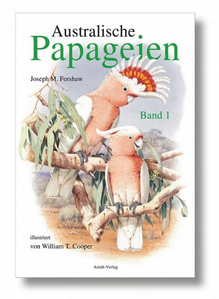 Australische Papageien Band 1: 304 S., (23 cm x 31,5 cm), zahlreiche farbige Fotos, Illustrationen und Verbreitungskarten