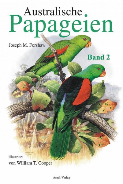 Australische Papageien Band 2: 388 S., (23 cm x 31,5 cm), zahlreiche farbige Fotos, Illustrationen und Verbreitungskarten