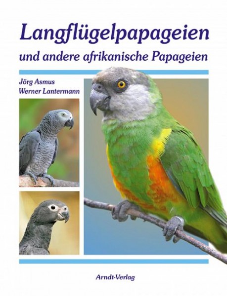 Langflügelpapageien und andere afrikanische Papageien: Format 26,4 x 21,6 cm, fester Umschlag, 176 S., ca. 170 Abbildungen