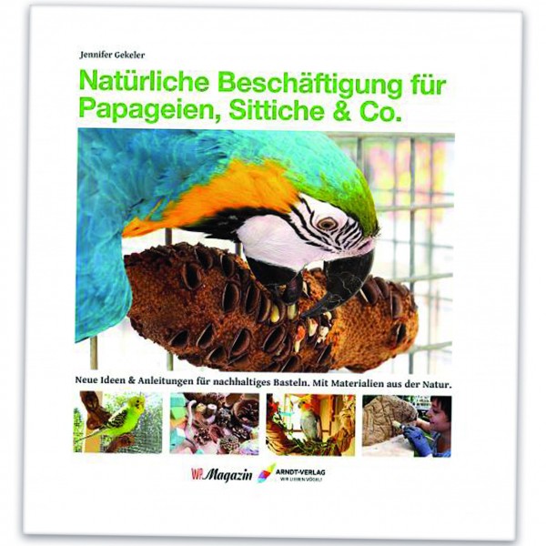 Buch: Natürliche Beschäftigung für Papageien, Sittiche & Co. | Buch von Jennifer Gekeler